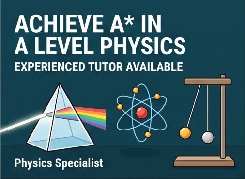 Achieve A* in A Level Physics  Experienced Tutor Available